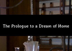 The Prologue to a Dream of Home