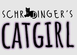 Schrodinger’s Catgirl