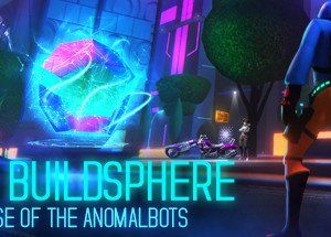 The BuildSphere ~ Rise of the Anomalbots