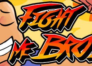 Fight Me Bro!