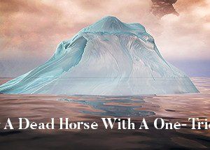 Beating A Dead Horse With A One-Trick Pony