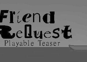 Friend ReQuest – A Playable Teaser