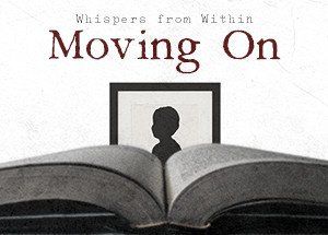 Whispers from Within: Moving On