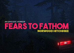 Fears to Fathom – Norwood Hitchhike