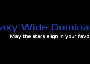 Galaxy Wide Domination