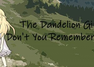 The Dandelion Girl: Don’t You Remember Me?