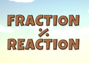 Fraction Reaction