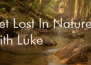 Get Lost In Nature With Luke