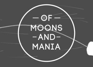 Of Moons and Mania