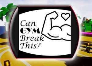 Can Gym Break This?