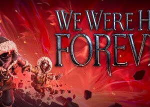 We Were Here Forever