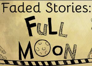 Faded Stories: Full Moon