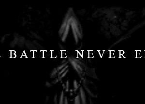 The Battle Never Ends