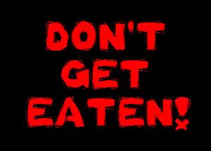 Don’t Get Eaten!