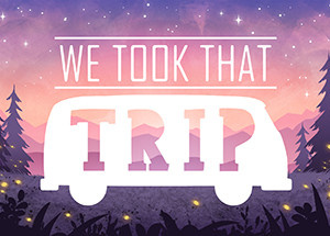 We Took That Trip
