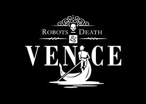 Robots, Death & Venice