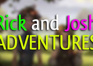 Rick and Josh adventures