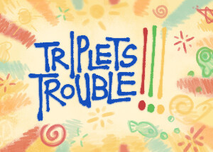Triplets Trouble!!!