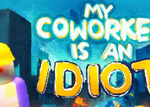 My Coworker is an Idiot